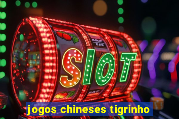 jogos chineses tigrinho